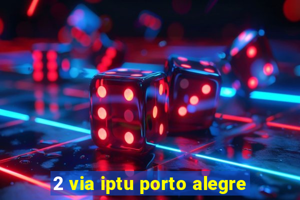 2 via iptu porto alegre